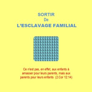 SORTIR DE L&rsquo;ESCLAVAGE FAMILIALE