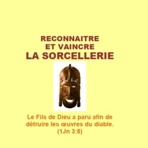 Reconnaître et vaincre LA SORCELLERIE
